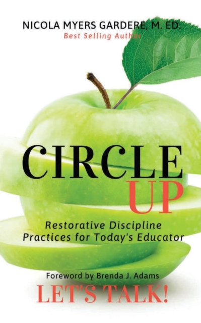 Circle Up, Let's Talk! : Restorative Discipline Practices for Today's Educator, Paperback / softback Book