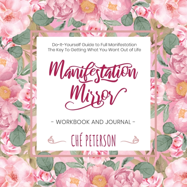 Manifestation Mirror Workbook + Journal : Do-It-Yourself Guide to Full Manifestation - the Key to Getting What You Want Out of Life, Paperback / softback Book