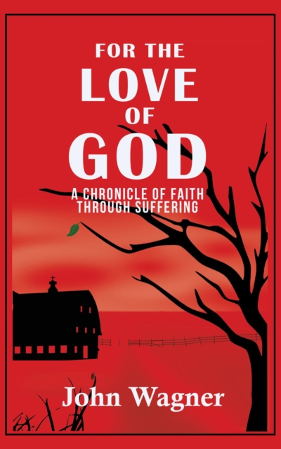 For the Love of God : A Chronicle of Faith through Suffering, EPUB eBook