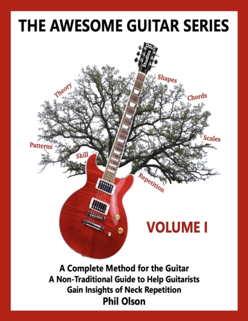 The Awesome Guitar Series - Volume I : A Non-Traditional Guide to Help Guitarists Gain Insight of Neck Repetition, Paperback / softback Book