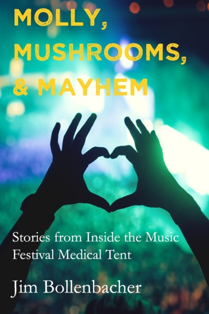 Molly, Mushrooms and Mayhem : Stories from Inside the Music Festival Medical Tent, Paperback / softback Book