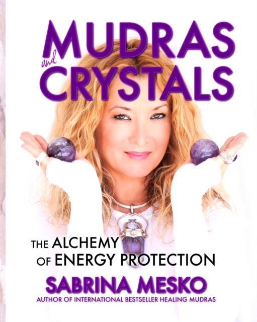 MUDRAS and CRYSTALS : The Alchemy of Energy Protection, Paperback / softback Book