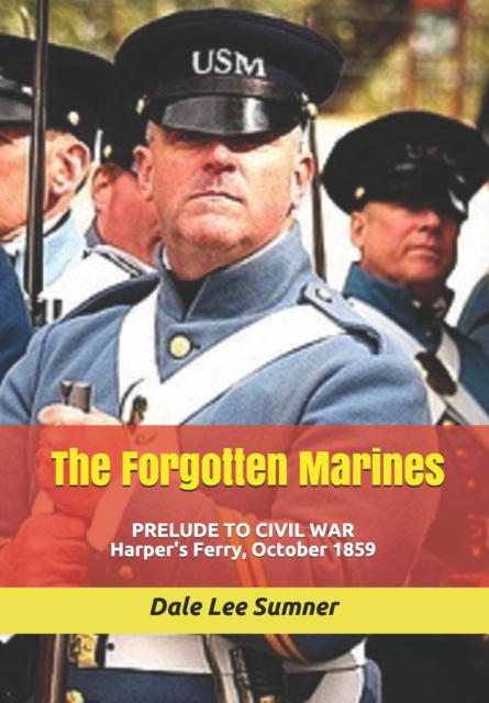 The Forgotten Marines : Prelude to Civil War -- Harper's Ferry, October 1859, Paperback / softback Book