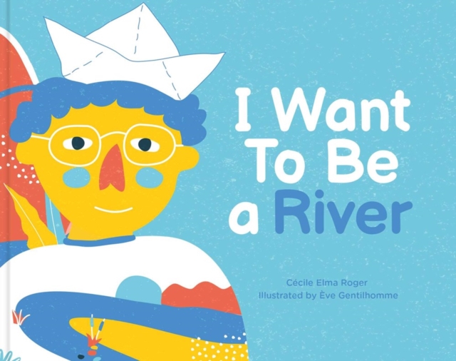 I Want To Be A River, Hardback Book