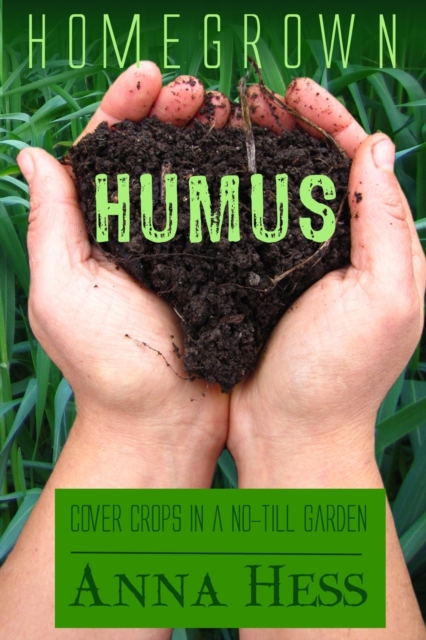 Homegrown Humus : Cover Crops in a No-Till Garden, Paperback / softback Book
