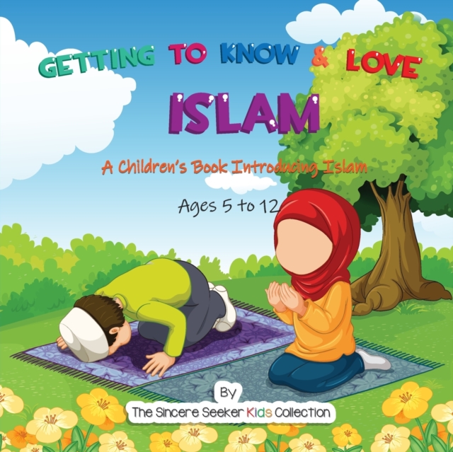Getting to Know & Love Islam : A Children's Book Introducing Islam, Paperback / softback Book