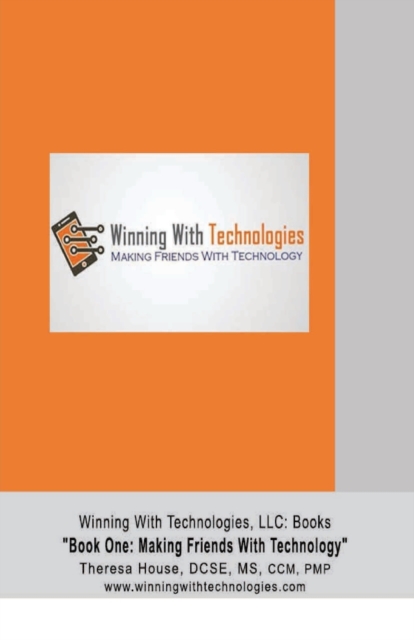Winning With Technologies, LLC : Book One Making Friends With Technology, Paperback / softback Book