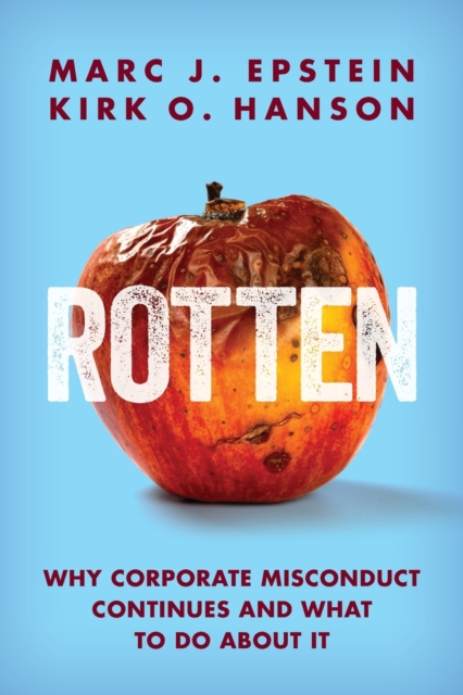 Rotten : Why Corporate Misconduct Continues and What to Do about It, Paperback / softback Book