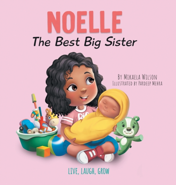 Noelle The Best Big Sister : A Story to Help Prepare a Soon-To-Be Older Sibling for a New Baby for Kids Ages 2-8, Hardback Book