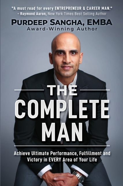 The Complete Man : Achieve Ultimate Performance, Fulfillment and Victory in EVERY Area of Your Life, Paperback / softback Book