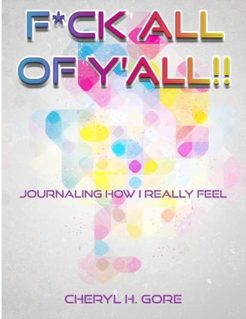 F*ck All Of Y'all : Journaling How I Really Feel, Paperback / softback Book