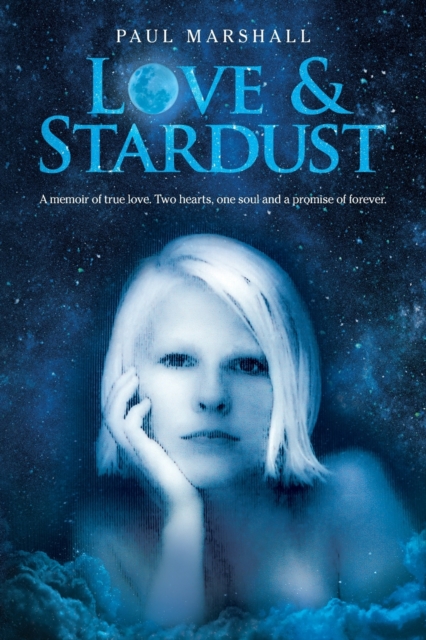 Love & Stardust : A memoir of true love. Two hearts, one soul and a promise of forever., Paperback / softback Book