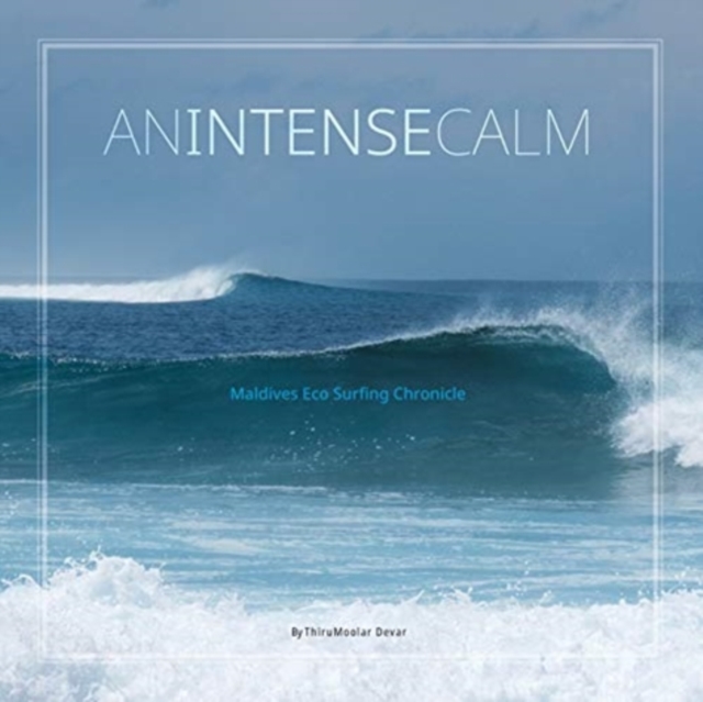 An Intense Calm : Maldives Eco Surfing Chronicle, Paperback / softback Book