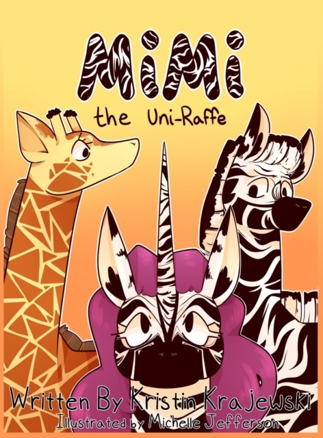 Mimi the Uni-Raffe : A Story About Acceptance and Kindness, Hardback Book