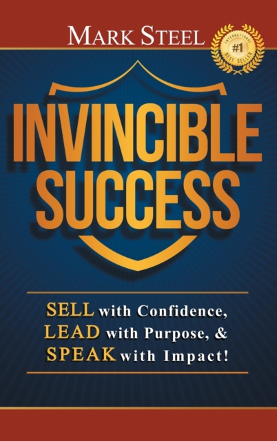 Invincible Success : Sell with Confidence, Lead with Purpose, & Speak with Impact!, Hardback Book