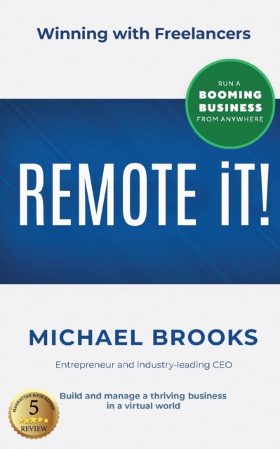 REMOTE iT! : Winning with Freelancers-Build and Manage a Thriving Business in a Virtual World-Run a Booming Business from Anywhere, Paperback / softback Book