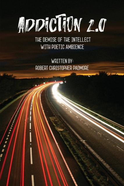 Addiction 2.0 : The Demise of the Intellect with Poetic Ambience, Paperback / softback Book