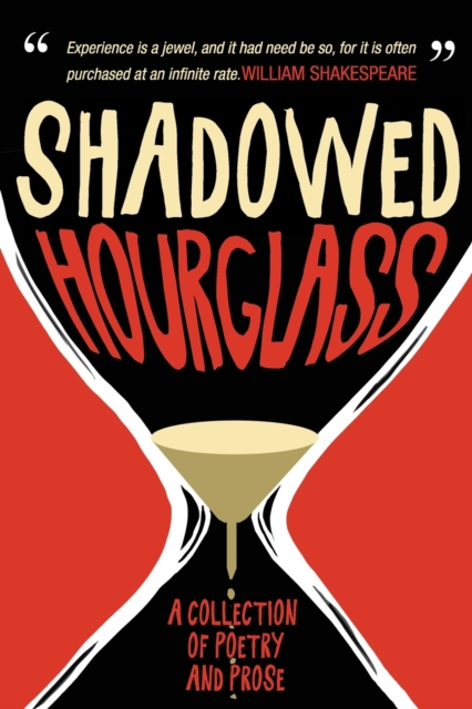 Shadowed Hourglass : A Collection of Poetry and Prose, Paperback / softback Book