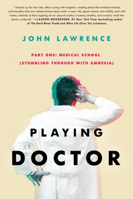 PLAYING DOCTOR - Part One : Medical School: Stumbling through with amnesia, Paperback / softback Book
