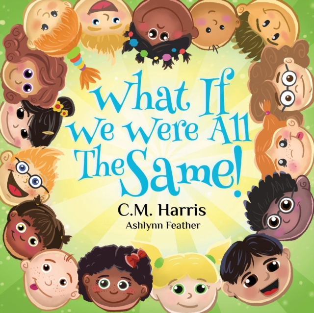 What If We Were All The Same! : A Children's Rhyming Book About Ethnic Diversity and Inclusion, Paperback / softback Book