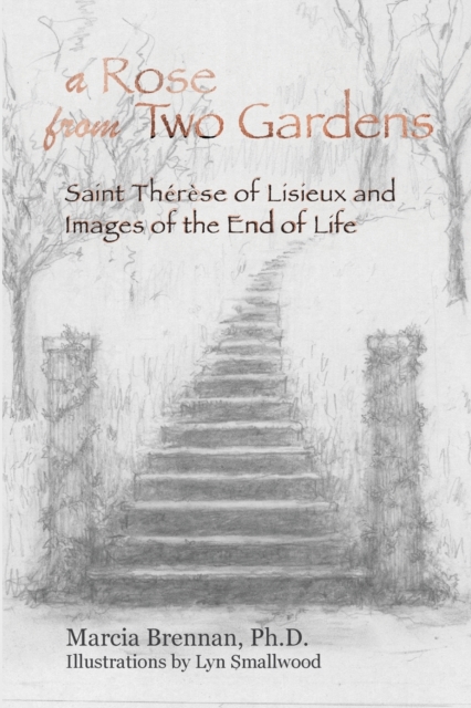 A Rose From Two Gardens : Saint Th?r?se of Lisieux and Images of the End of Life, Paperback / softback Book