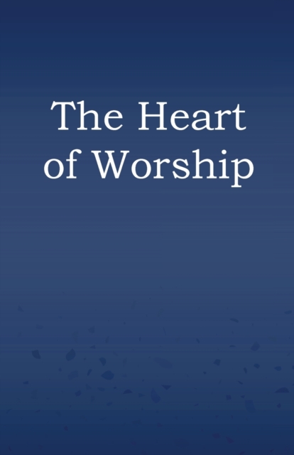 The Heart of Worship, Paperback / softback Book