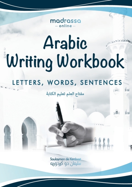 Arabic Writing Workbook : Alphabet, Words, Sentences&#9116;Learn to write Arabic with this large and colorful handwriting workbook. For adults and kids 6+., Paperback / softback Book