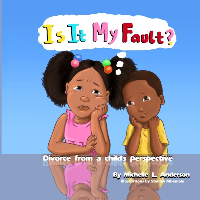 Is It My Fault? : Divorce from a child's perspective, Paperback / softback Book