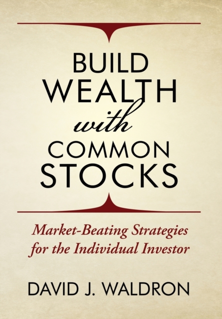 Build Wealth With Common Stocks : Market-Beating Strategies for the Individual Investor, Hardback Book