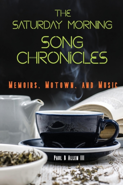 The Saturday Morning Song Chronicles : Memoirs, Motown, and Music, Paperback / softback Book