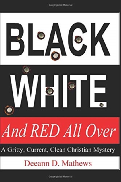 Black, White, and RED All Over : A Gritty, Current, Clean Christian Mystery, Paperback / softback Book