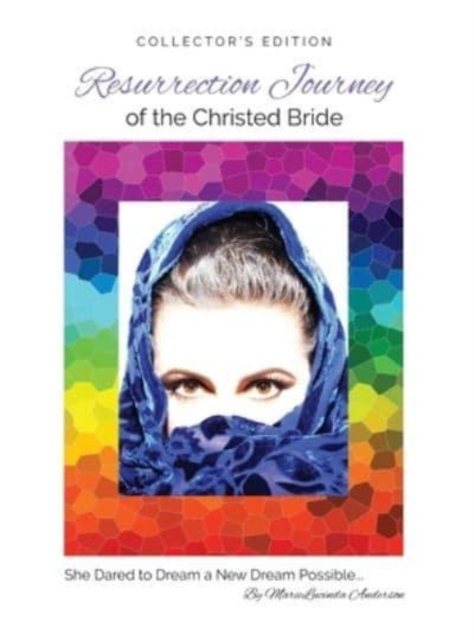 Resurrection Journey of the Christed Bride COLLECTOR'S EDITION : She Dared to Dream a New Dream Possible, Hardback Book