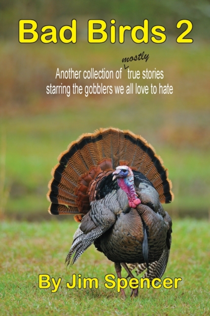 Bad Birds 2 -- Another collection of mostly true stories starring the gobblers we all love to hate : Another collection of mostly true stories starring the gobblers we all love to hate, Paperback / softback Book