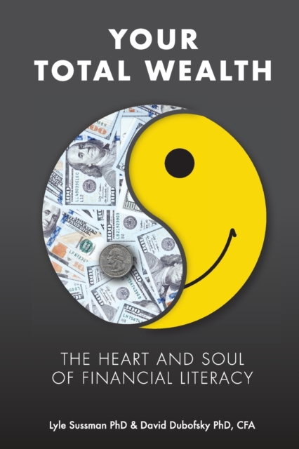 Your Total Wealth : The Heart and Soul of Financial Literacy, Paperback / softback Book