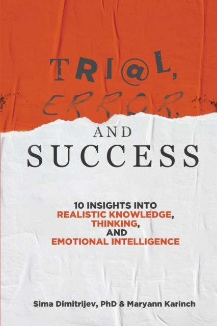Trial, Error, and Success : 10 Insights into Realistic Knowledge, Thinking, and Emotional Intelligence, Paperback / softback Book