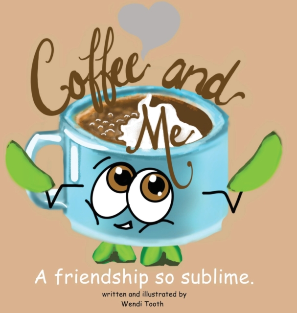 Coffee and Me. A friendship so sublime., Hardback Book