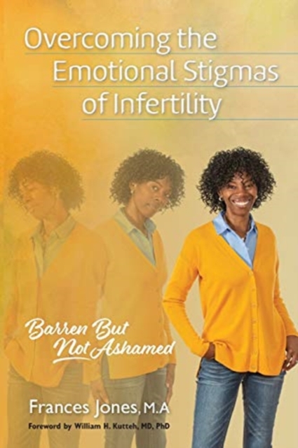Overcoming the Emotional Stigmas of Infertility : Barren But Not Ashamed, Paperback / softback Book