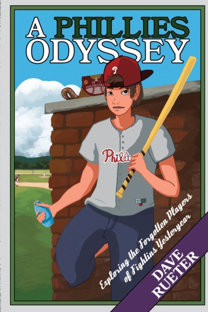 A Phillies Odyssey : Exploring the Forgotten Players of Fightins Yesteryear, Paperback / softback Book
