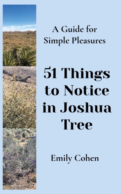 51 Things to Notice in Joshua Tree : A Guide for Simple Pleasures, Paperback / softback Book