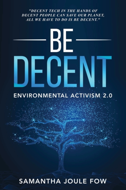 Be Decent : Environmental Activism 2.0, Paperback / softback Book
