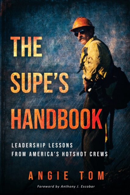 The Supe's Handbook : Leadership Lessons from America's Hotshot Crews, Paperback / softback Book