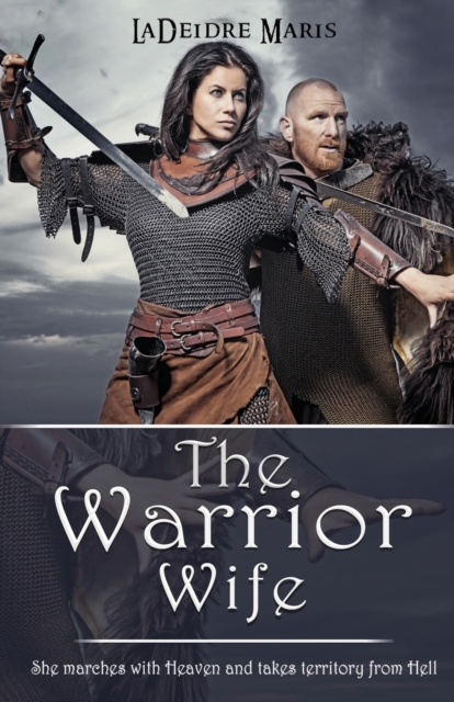 The Warrior Wife : She Marches with Lord Sabaoth, God Of Angel Armies, and Takes Territory from Hell., Paperback / softback Book