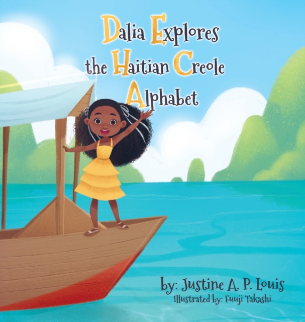 Dalia Explores the Haitian Creole Alphabet : A Bilingual Alphabet Book for Kids, Hardback Book