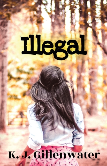 Illegal : A Ripped-From-The-Headlines Romantic Suspense, Paperback / softback Book