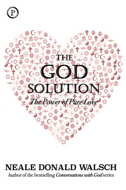 The God Solution : The Power of Pure Love, Hardback Book