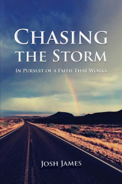 Chasing the Storm : In Pursuit of a Faith That Works, Paperback / softback Book