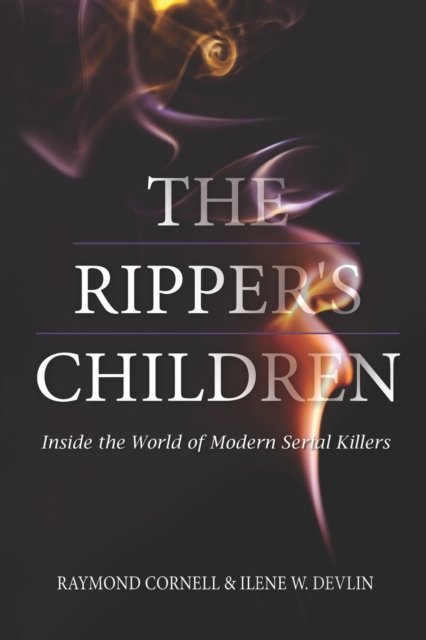 The Ripper's Children : Inside the World of Modern Serial Killers, Paperback / softback Book