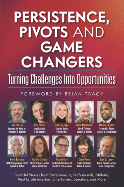 Persistence, Pivots and Game Changers, Turning Challenges Into Opportunities, Paperback / softback Book