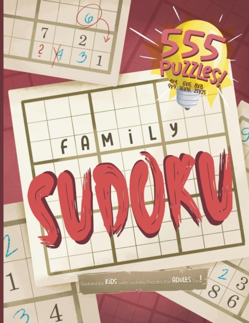 Family Sudoku. Sudoku for Kids with Sudoku Puzzles for Adults Too! : Logic Puzzle Book For All Ages. Challenges Range From Easy to Very Hard. Kids and Adult Activity Book! 4x4, 6x6, 8x8,9x9, 16x16, An, Paperback / softback Book