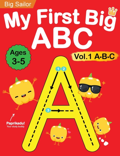 My First Big ABC Book Vol.1 : Preschool Homeschool Educational Activity Workbook with Sight Words for Boys and Girls 3 - 5 Year Old: Handwriting Practice for Kids: Learn to Write and Read Alphabet Let, Paperback / softback Book